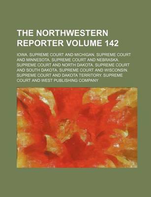 Book cover for The Northwestern Reporter Volume 142