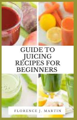 Book cover for Guide to Juicing Recipes for Beginners