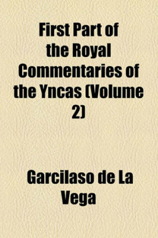 Cover of First Part of the Royal Commentaries of the Yncas Volume 2