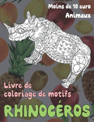 Book cover for Livre de coloriage de motifs - Moins de 10 euro - Animaux - Rhinoceros