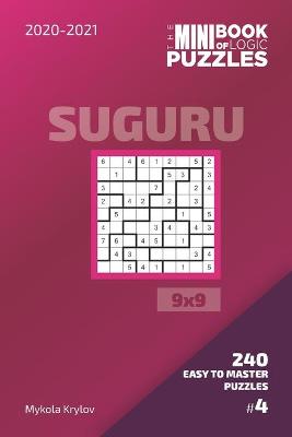 Cover of The Mini Book Of Logic Puzzles 2020-2021. Suguru 9x9 - 240 Easy To Master Puzzles. #4