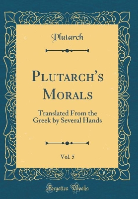 Book cover for Plutarch's Morals, Vol. 5