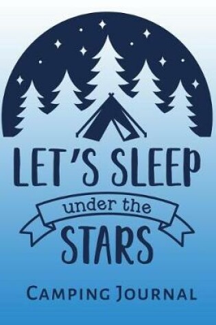 Cover of Let's Sleep Under The Stars Camping Journal