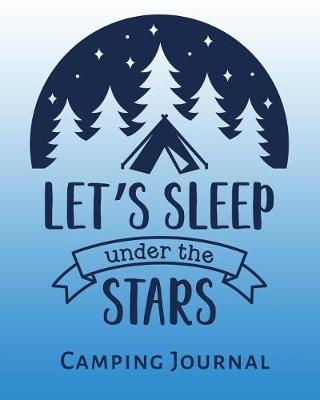 Book cover for Let's Sleep Under The Stars Camping Journal