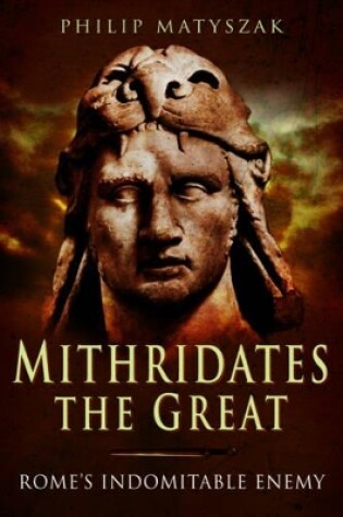 Cover of Mithridates the Great: Rome's Indomitable Enemy
