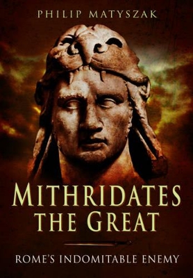Book cover for Mithridates the Great: Rome's Indomitable Enemy