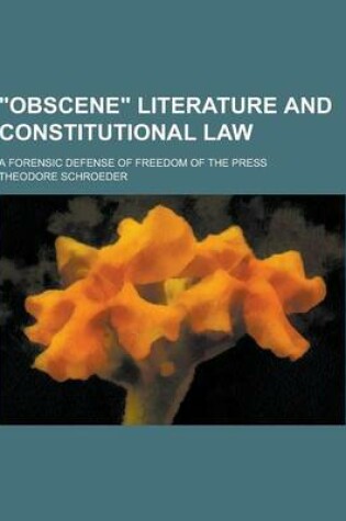 Cover of Obscene Literature and Constitutional Law; A Forensic Defense of Freedom of the Press