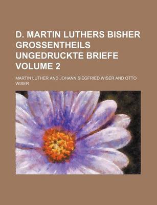 Book cover for D. Martin Luthers Bisher Grossentheils Ungedruckte Briefe Volume 2