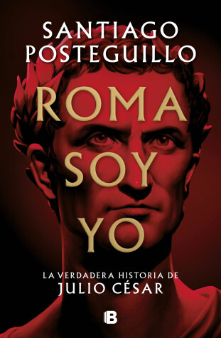 Book cover for Roma soy yo: La verdadera historia de Julio César / I Am Rome