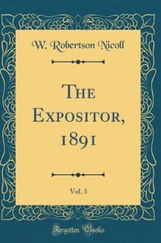 Cover of The Expositor, 1891, Vol. 3 (Classic Reprint)