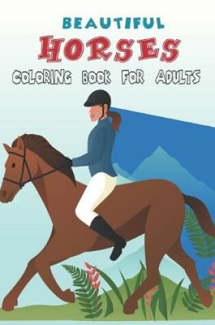 Cover of Beautiful Horses Coloring Book For Adults.