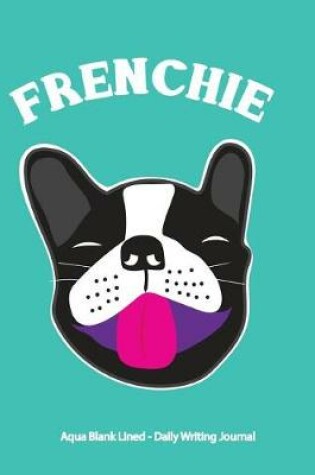 Cover of Frenchie Aqua Blank Lined Daily Writing Journal