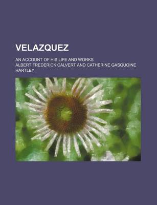 Book cover for Velazquez; An Account of His Life and Works