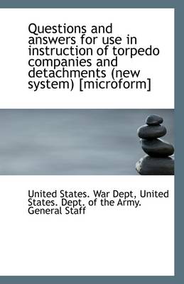 Book cover for Questions and Answers for Use in Instruction of Torpedo Companies and Detachments (New System) [Micr