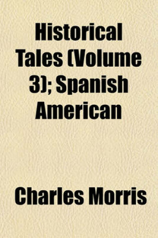 Cover of Historical Tales (Volume 3); Spanish American