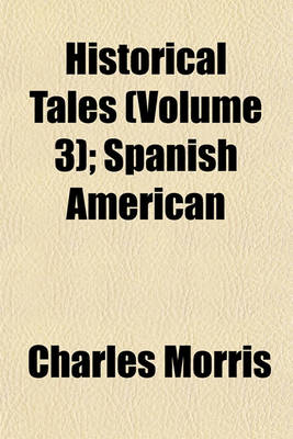 Book cover for Historical Tales (Volume 3); Spanish American