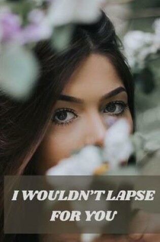 Cover of I Wouldn't Lapse for You