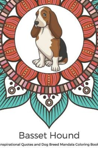 Cover of Basset Hound Inspirational Quotes and Dog Breed Mandala Coloring Book