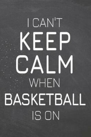 Cover of I Can't Keep Calm When Basketball Is On