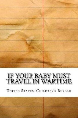 Cover of If Your Baby Must Travel in Wartime