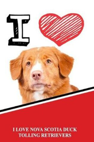 Cover of I Love Nova Scotia Duck Tolling Retrievers