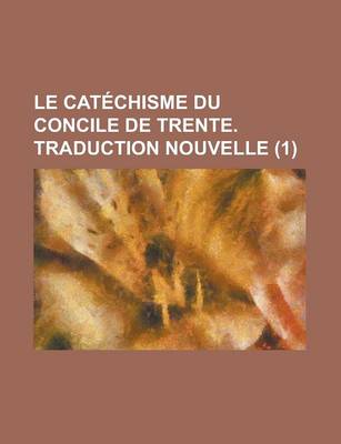 Book cover for Le Catechisme Du Concile de Trente. Traduction Nouvelle (1 )