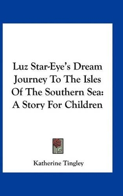 Book cover for Luz Star-Eye's Dream Journey To The Isles Of The Southern Sea