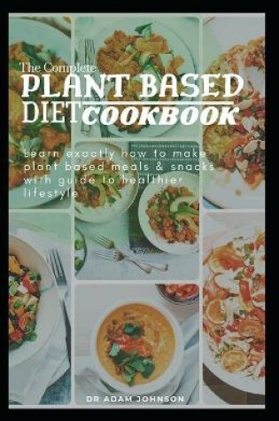 Cover of The Complete Plant Based Diet Cookbook