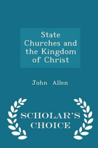 Cover of State Churches and the Kingdom of Christ - Scholar's Choice Edition