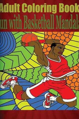 Cover of Adult Coloring Book: Fun with Basketball Mandala