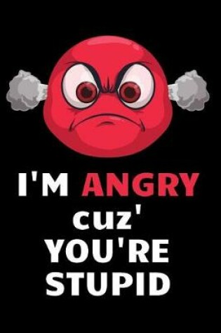 Cover of I'm Angry Cuz You're Stupid
