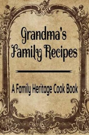 Cover of Grandma's Family Recipes - A Family Heritage Cook Book