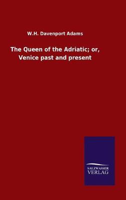 Book cover for The Queen of the Adriatic; or, Venice past and present