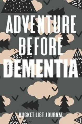 Cover of Adventure Before Dementia Bucket List Journal