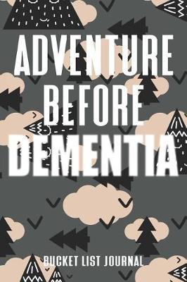 Book cover for Adventure Before Dementia Bucket List Journal