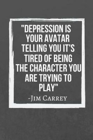 Cover of Depression is your avatar telling you it's tired of being the character you are trying to play