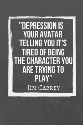 Book cover for Depression is your avatar telling you it's tired of being the character you are trying to play
