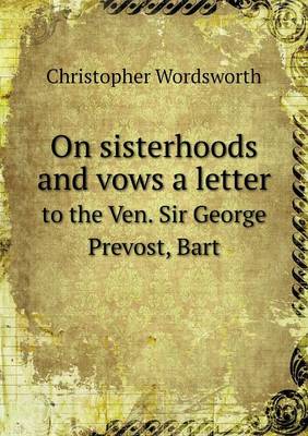 Book cover for On sisterhoods and vows a letter to the Ven. Sir George Prevost, Bart