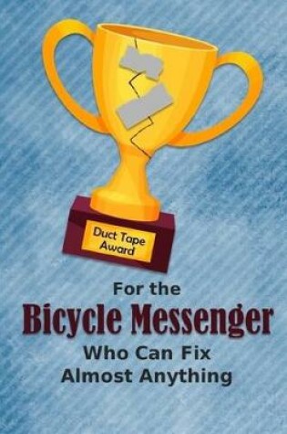 Cover of For the Bicycle Messenger Who Can Fix Almost Anything - Duct Tape Award