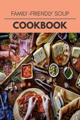 Cover of Family-friendly Soup Cookbook