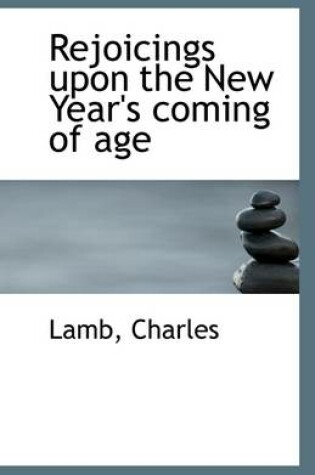 Cover of Rejoicings Upon the New Year's Coming of Age