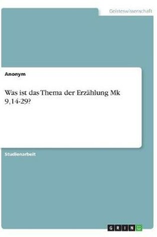 Cover of Was Ist Das Thema Der Erzahlung Mk 9,14-29?