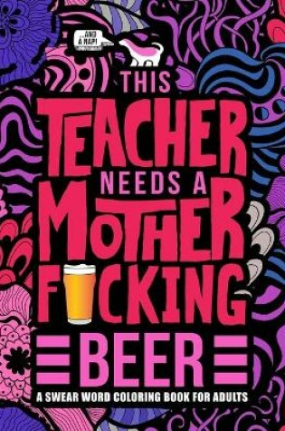 Cover of This Teacher Needs a Mother F*cking Beer