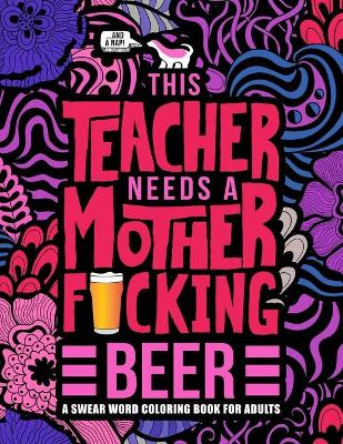 Book cover for This Teacher Needs a Mother F*cking Beer