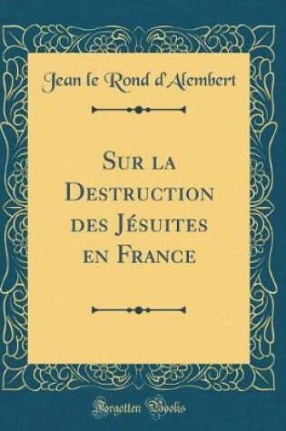 Cover of Sur La Destruction Des Jésuites En France (Classic Reprint)