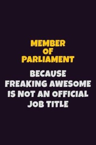 Cover of Member of Parliament, Because Freaking Awesome Is Not An Official Job Title