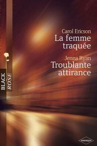 Cover of La Femme Traquee - Troublante Attirance (Harlequin Black Rose)