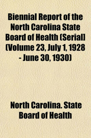 Cover of Biennial Report of the North Carolina State Board of Health (Serial] (Volume 23, July 1, 1928 - June 30, 1930)