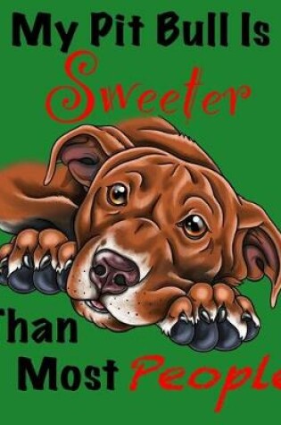 Cover of My Pit Bull Is Sweeter Than Most People (Brown Fur on Green Edition)