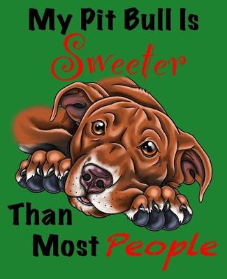 Book cover for My Pit Bull Is Sweeter Than Most People (Brown Fur on Green Edition)